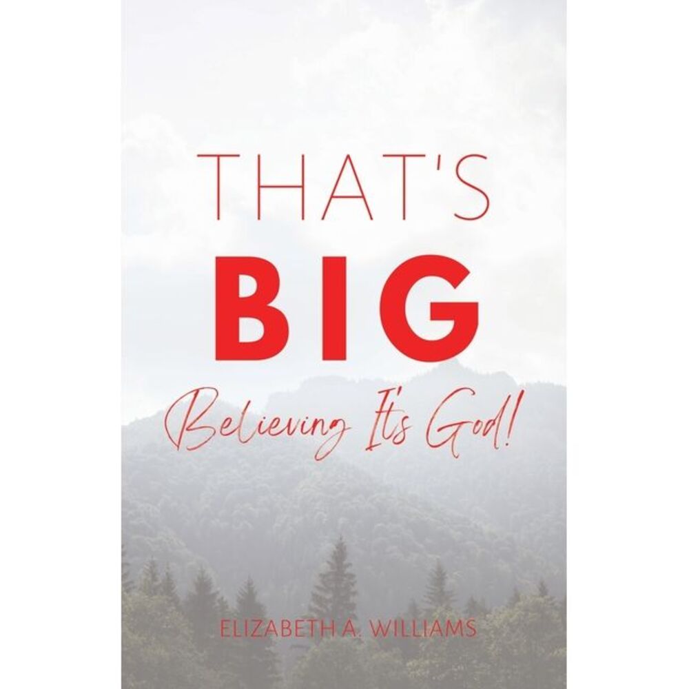 That's BIG: Believing It's God! -- Elizabeth Williams